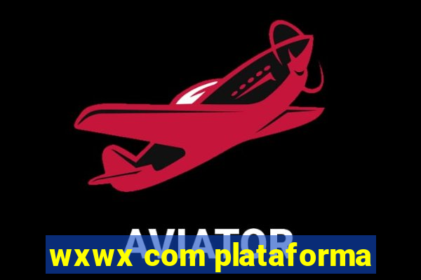 wxwx com plataforma